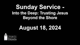 Sunday Service August 18  Into The Deep Trusting Jesus Beyond the Shore [upl. by Llen955]