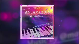 Anlamazdın REMİX Ft Ayla Dikmen FON Music by maviboncukru [upl. by Bridge]