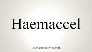 How To Pronounce Haemaccel [upl. by Zined278]