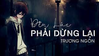 Đến Lúc Phải Dừng Lại  Trương Ngôn Audio Lyric [upl. by Oleic]