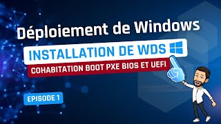 Déploiement de Windows  Episode 1  Débuter avec WDS et boot PXE BIOS  UEFI [upl. by Pernick]