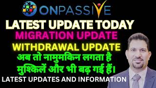 Onpassive  MIGRATION UPDATE and WITHDRAWAL UPDATE  अब तो नामुमकिन लगता है  onpassive [upl. by Saks]