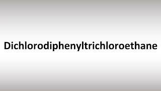 How to Pronounce Dichlorodiphenyltrichloroethane [upl. by Anihpesoj222]