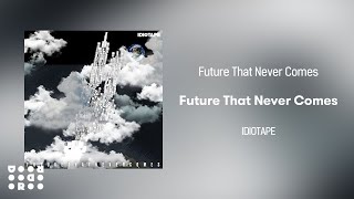 Official Audio IDIOTAPE  Future That Never Comes [upl. by Htebaile]