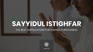 دعاء سيد الأستغفار  Sayyidul Istighfar  Best Dua for Seeking Forgiveness  Ramadan 2021 [upl. by Letnom]