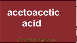 How To Pronounce Acetoacetic Acid [upl. by Brause344]