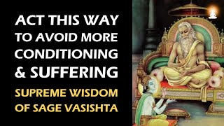 Supreme Wisdom of Sage Vasishta  Ep 180  Act This Way to Avoid More Conditioning of the Mind [upl. by Ainniz]