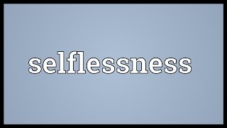 Selflessness Meaning [upl. by Milda84]