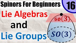 Spinors for Beginners 16 Lie Groups and Lie Algebras [upl. by Ennayrb]