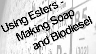 Using esters  making soap and biodiesel [upl. by Novej216]