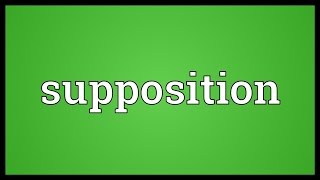 Supposition Meaning [upl. by Nyletak]