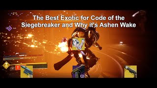 The Best Exotic for Siegebreaker and Why Its Ashen Wake [upl. by Ecinaj350]