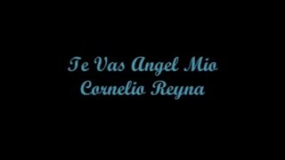 Te Vas Angel Mio  Cornelio Reyna Letra [upl. by Frankhouse]