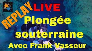 Replay LIVE Plongée souterraine avec Frank Vasseur speleo cavediving [upl. by Eecyal]