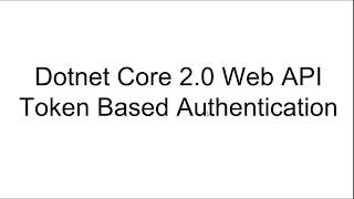 Dotnet Core 20 Web API Token Based Authentication [upl. by Sisxela]
