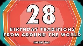 28 Birthday Traditions From Around the World  mentalfloss on YouTube Ep201 [upl. by Lleret]