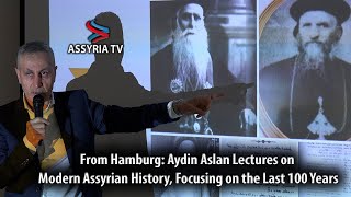 From Hamburg Aydin Aslan Lectures on Modern Assyrian History Focusing on the Last 100 Years [upl. by Odlareg]