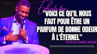 🎤VOICI CE QUIL NOUS FAUT POUR ÊTRE UN PARFUM DE BONNE ODEUR À PAST ATHOMS MBUMA EXHORTATION [upl. by Aneris]