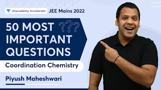 Top 50 Questions for JEE Mains 2022  Coordination Chemistry  Piyush Maheshwari  Accelerate [upl. by Emoraj]