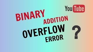 Binary Addition Overflow Error [upl. by Yrehc34]