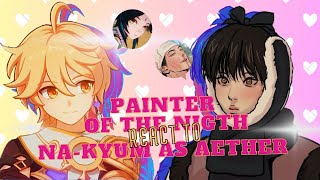 Painter of the Night react to Nakyum as Aether  NO PART 2  Read the description [upl. by Aiuhsoj412]