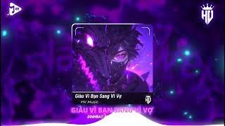 Giàu Vì Bạn Sang Vì Vợ  DinhBao Remix   HV Music • bạn thân ơi như bạn đã thấy tôi với bạn đều là [upl. by Spillihp]