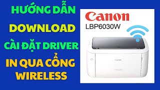 Hướng dẫn chi tiết Download và Cài đặt Driver in qua cổng Wireless in Canon LBP6030w trên Windows 11 [upl. by Wenoa]