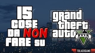 15 Cose da NON fare su GTA 5  Grand Theft Auto V [upl. by Melentha]