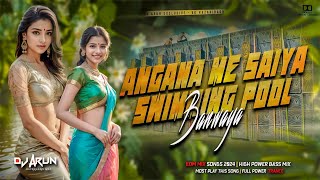 Angana Me Saiya Swimming Banwaya Bhojpuri Song  Edm Mix Lovers  DJ ARUN Exclusive [upl. by Rubina]