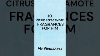 10 CITRUSampBERGAMOTE FRAGRANCES FOR HIM [upl. by Lhok]