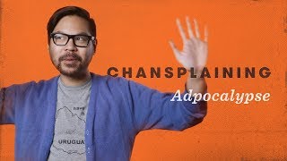 Its the Adpocalypse  Chansplaining  Cut [upl. by Leaw]