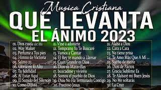 MÚSICA CRISTIANA QUE LEVANTA EL ÁNIMO 2023  HERMOSAS ALABANZAS CRISTIANAS DE ADORACION 2023 [upl. by Hayes]