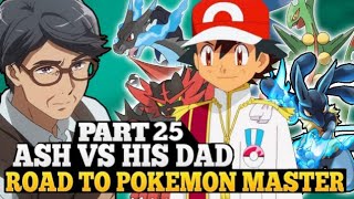 Ash vs his Dad Part 25  Road to become Pokemon master  Ash become Pokemon master  Ash vs Leon [upl. by Asilahs]