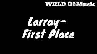 Larray First Place lyrics [upl. by Faucher]