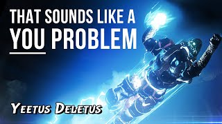 Yeetus Deletus  That sounds like a YOU PROBLEM Destiny YEET TITAN [upl. by Tamra]