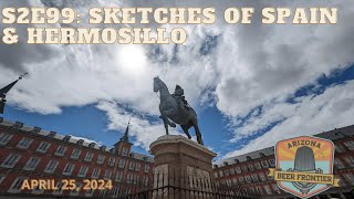 S2E99 Sketches of Spain amp Hermosillo [upl. by Ragan]