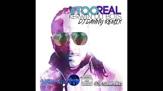 KERWIN DU BOIS  TOO REAL DJ Danny Remix [upl. by Sido]