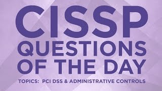 CISSP Practice Questions of the Day from IT Dojo  13  PCI DSS and Administrative Controls [upl. by Anawad]