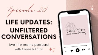 Life Updates Unfiltered Conversations  two the moms Podcast  Episode 23 [upl. by Vallery]