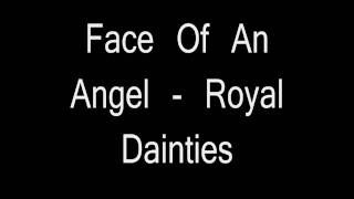 Face Of An Angel  Royal Dainties [upl. by Aerua]