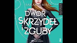 Sarah J Maas quotDwór skrzydeł i zgubyquot audiobook Czyta Anna Szawiel [upl. by Ttekcirc]