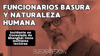 Funcionarios basura y naturaleza humana incidente en consulado de Shanghái tiene múltiples lecturas [upl. by Thurston]