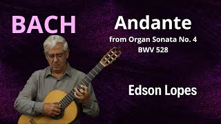 Edson Lopes plays BACH Andante BWV 528 [upl. by Meredithe230]