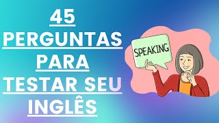 45 PERGUNTAS EM INGLÊS PARA TREINAR SEU SPEAKING [upl. by Redmer]