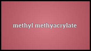 Methyl methyacrylate Meaning [upl. by Eintruok]