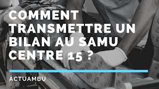 Comment transmettre un bilan au SAMU Centre 15 [upl. by Ober]