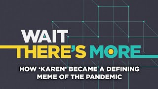 Coronavirus outbreak How ‘Karen’ became a defining meme of the pandemic  Wait Theres More podcast [upl. by Eizdnil]