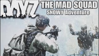 DayZ THE MAD SQUAD  SILLY SNOWY ADVENTURE [upl. by Ainala]