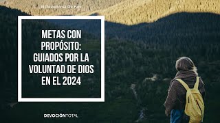 Devocional de Hoy  Metas con Propósito Guiados por la Voluntad de Dios en el 2024 [upl. by Siva]