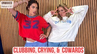 Clubbing Crying amp Cowards  Ep 137  Unwaxed Podcast [upl. by Berta]